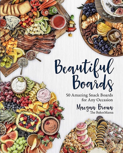 Beautiful Boards: 50 Amazing Snack Boards For Any Occasion