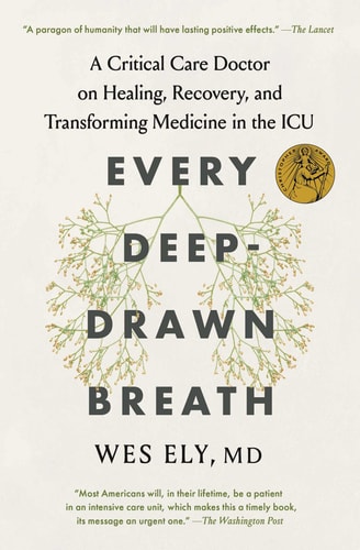 Every Deep-Drawn Breath: A Critical Care Doctor On Healing, Recovery, And Transforming Medicine In The Icu