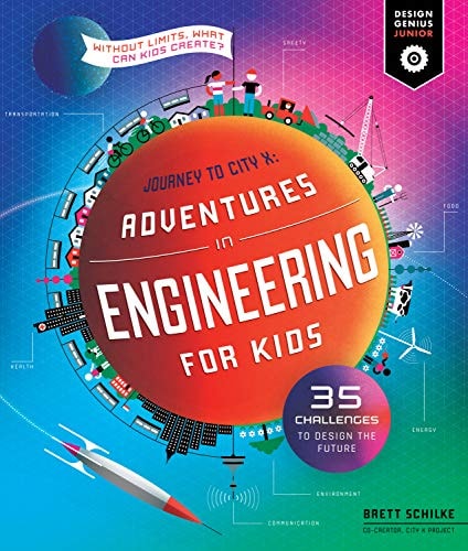 Adventures In Engineering For Kids: 35 Challenges To Design The Future - Journey To City X