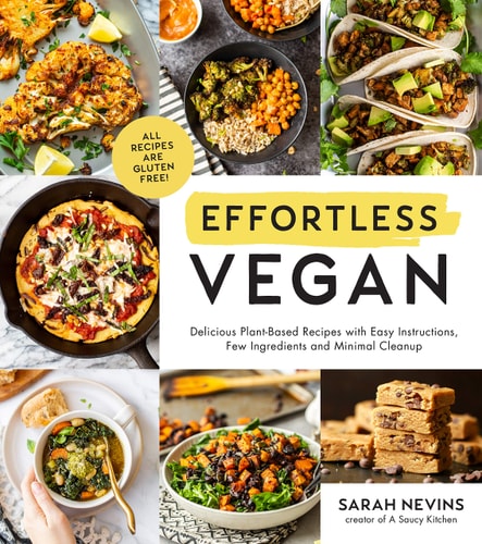 Effortless Vegan: Delicious Plant-Based Recipes With Easy Instructions, Few Ingredients And Minimal Cleanup
