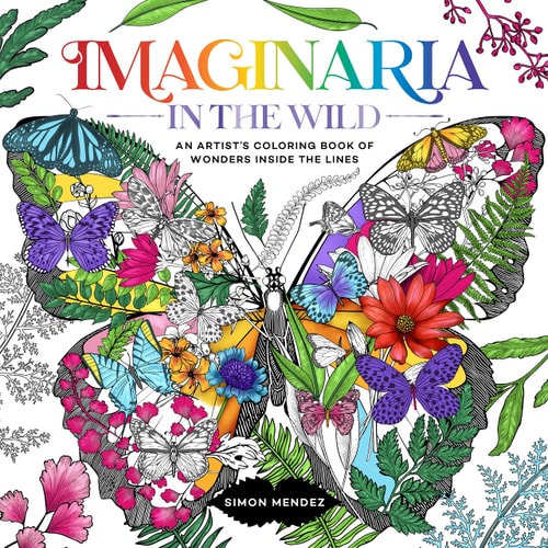 Imaginaria: In The Wild: An Artist'S Coloring Book Of Wonders Inside The Lines