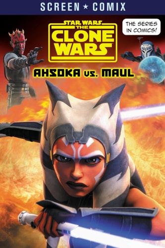 The Clone Wars: Ahsoka Vs. Maul (Star Wars) (Screen Comix)
