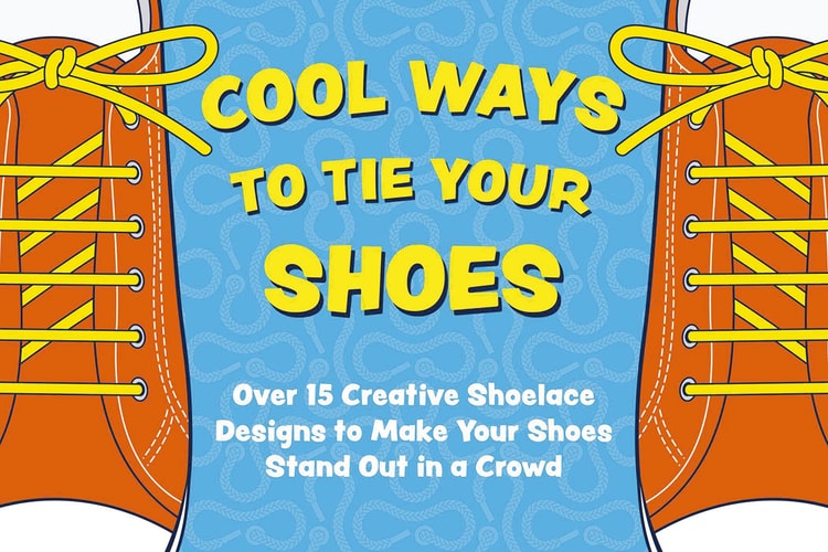 Cool Ways To Tie Your Shoes: Over 15 Creative Shoelaces Designs To Make Your Shoes Stand Out In A Crowd