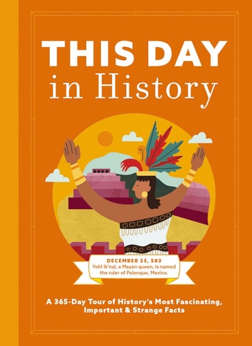 This Day In History: A 365-Day Tour Of History'S Most Fascinating, Important And Strange Facts And Figures