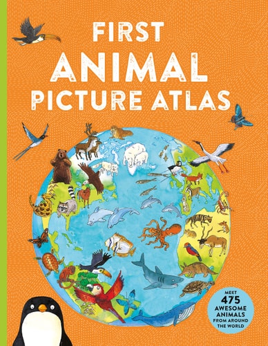 First Animal Picture Atlas: Meet 475 Awesome Animals From Around The World (Kingfisher First Reference)