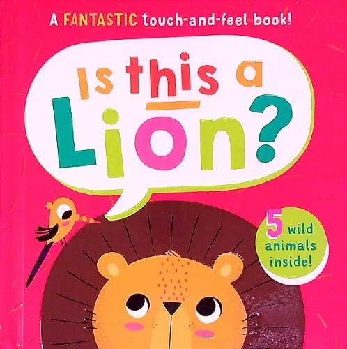 Is This A Lion? A Fantastic Touch-And-Feel Book!